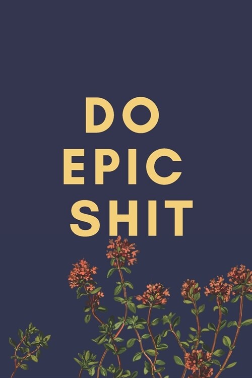 Do Epic Shit: Motivational Notebook, Journal, Diary (110 Pages, Blank, 6 x 9) (Paperback)