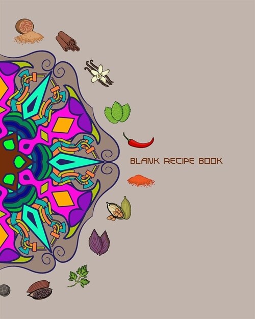 Blank Recipe Book: 8 x 10, 100 Pages, Unique Mandala Designs for Cover, Recipe for Kitchen, Cookbook, Journal, Blank book to Write in Cla (Paperback)