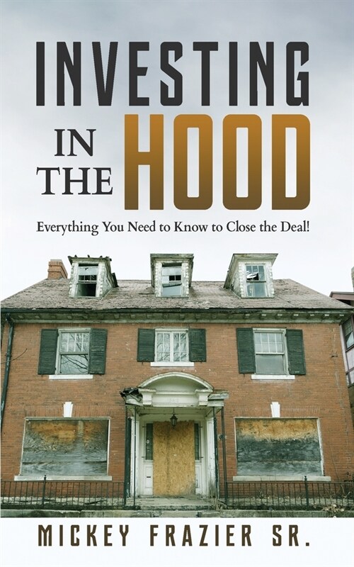 Investing in the Hood: Everything You Need to Know to Close the Deal (Paperback)