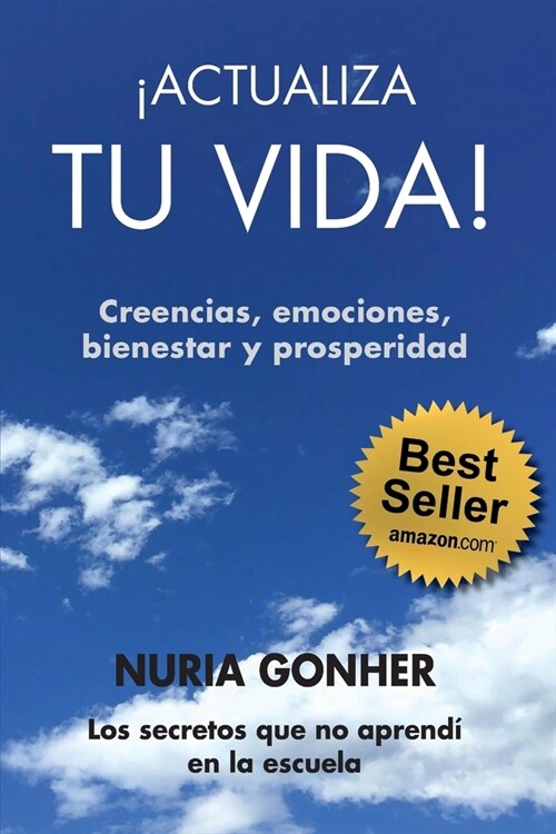 좥CTUALIZA TU VIDA! Creencias, emociones, bienestar y prosperidad.: Los secretos que no aprend?en la escuela. (Paperback)