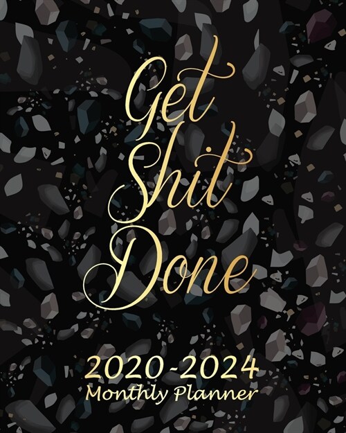 Get Shit Done 2020-2024 Monthly Planner: Black Marble Monthly Calendar Schedule Organizer (60 Months) For The Next Five Years With Holidays and inspir (Paperback)