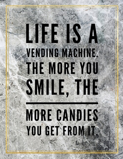 Life is a vending machine. The more you smile, the more candies you get from it.: Marble Design 100 Pages Large Size 8.5 X 11 Inches Gratitude Journ (Paperback)