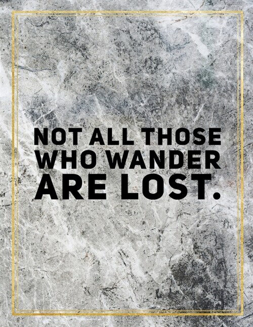 Not all those who wander are lost.: Marble Design 100 Pages Large Size 8.5 X 11 Inches Gratitude Journal And Productivity Task Book (Paperback)