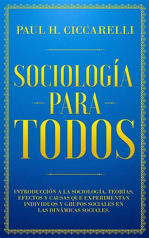 Sociolog? para todos: Introducci? a la Sociolog?. Teor?s, Efectos y Causas que Experimentan Individuos y Grupos Sociales en las Din?icas (Paperback)