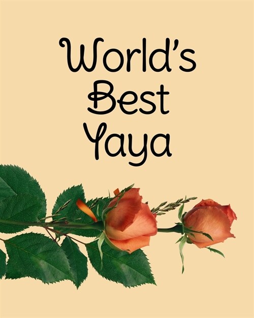 Worlds Best Yaya: utiful Roses Wide Ruled Lined Notebook, Beafor the Best Yaya Ever Journal, 120 Pages (Paperback)