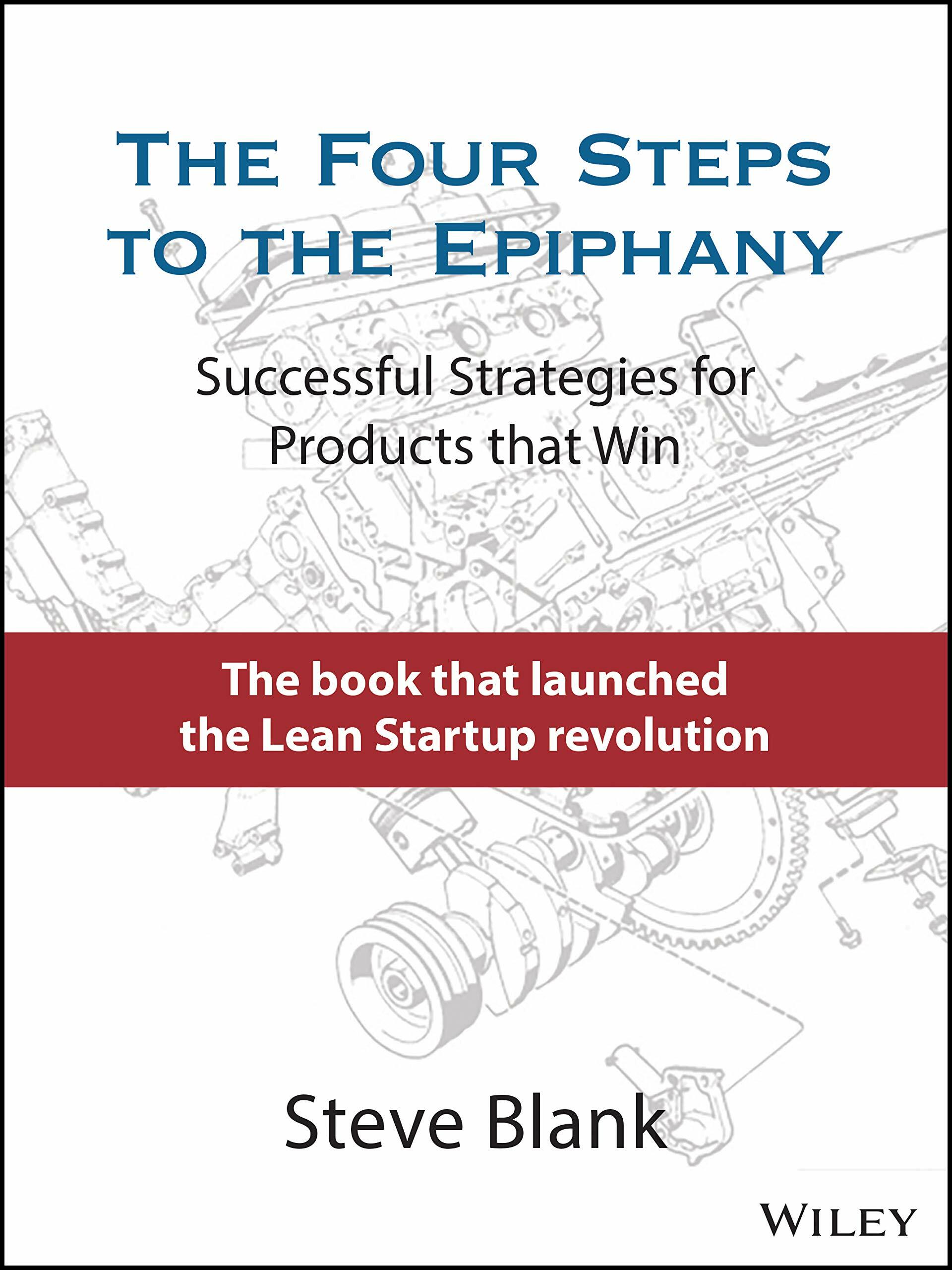 The Four Steps to the Epiphany: Successful Strategies for Products That Win (Hardcover)