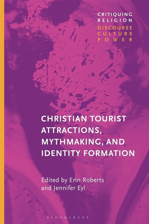 Christian Tourist Attractions, Mythmaking, and Identity Formation (Paperback)