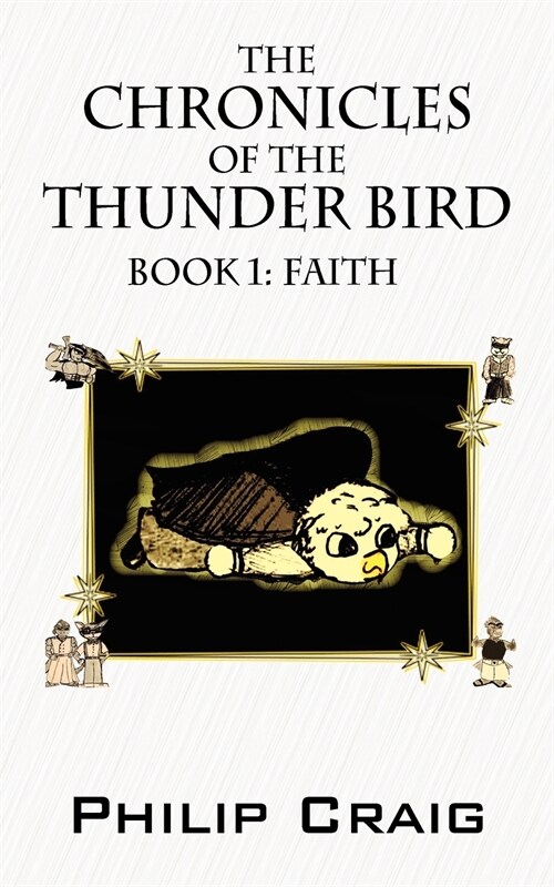 The Chronicles of the Thunder Bird - Book 1: Faith (Paperback)