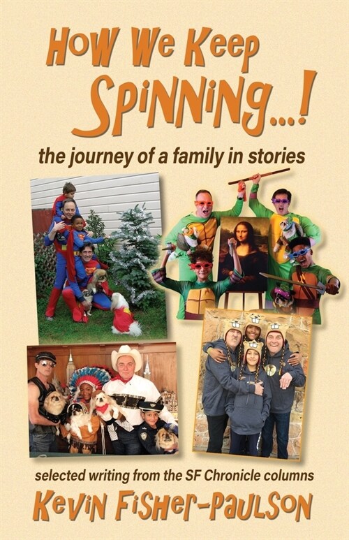 How We Keep Spinning...!: the journey of a family in stories: selected writing from the SF Chronicle column (Paperback)