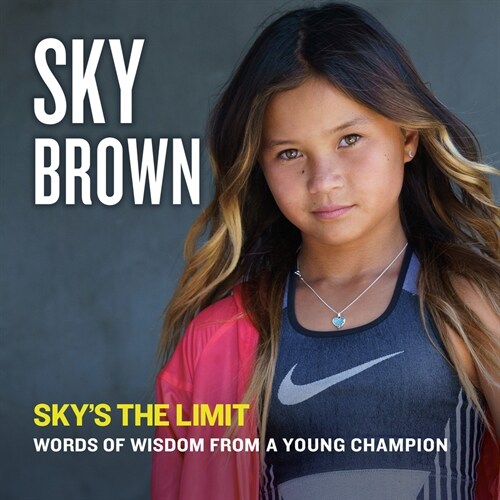 Skys the Limit: Words of Wisdom from a Young Champion (Hardcover)