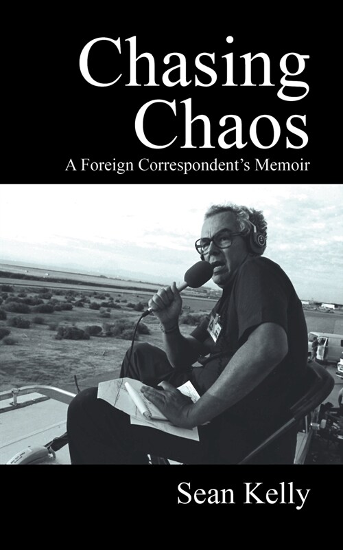 Chasing Chaos: A Foreign Correspondents Memoir (Paperback)