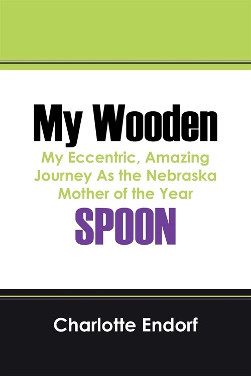 My Wooden Spoon: My Eccentric, Amazing Journey as the Nebraska Mother of the Year (Paperback)