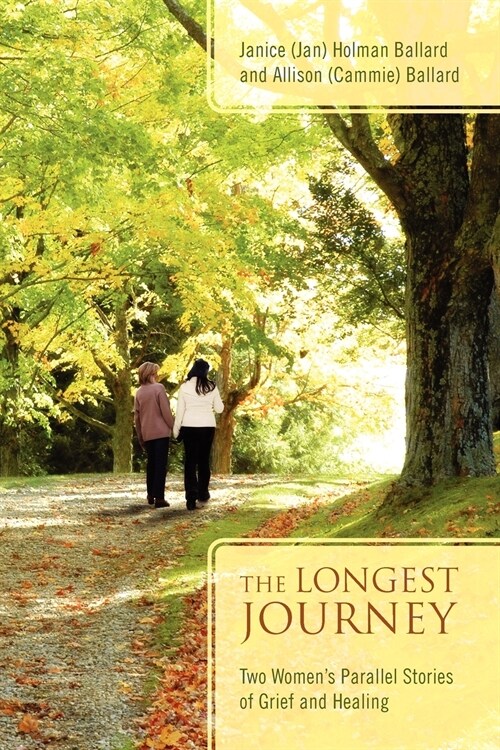 The Longest Journey: Two Womens Parallel Stories of Grief and Healing (Paperback)