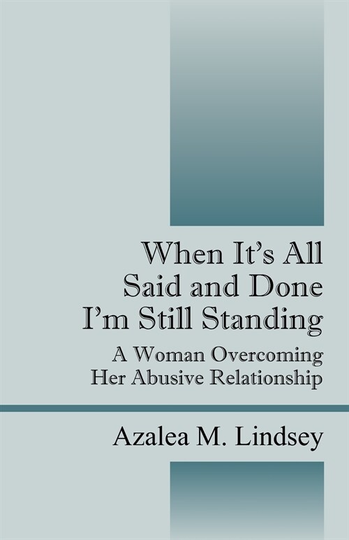 When its All Said and Done Im Still Standing: A Woman Overcoming Her Abusive Relationship (Paperback)