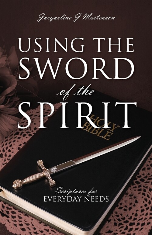 Using the Sword of the Spirit: Scriptures for Everyday Needs (Paperback)