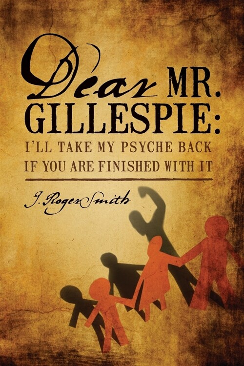 Dear Mr. Gillespie: Ill Take My Psyche Back If You Are Finished with It (Paperback)