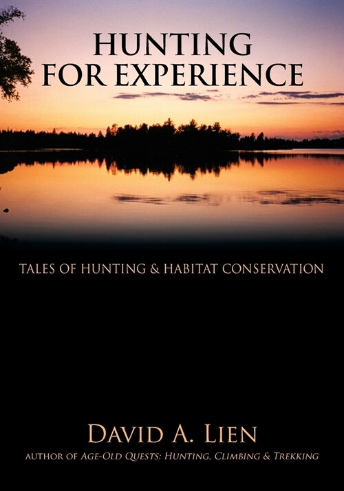 Hunting For Experience: Tales of Hunting & Habitat Conservation (Paperback)