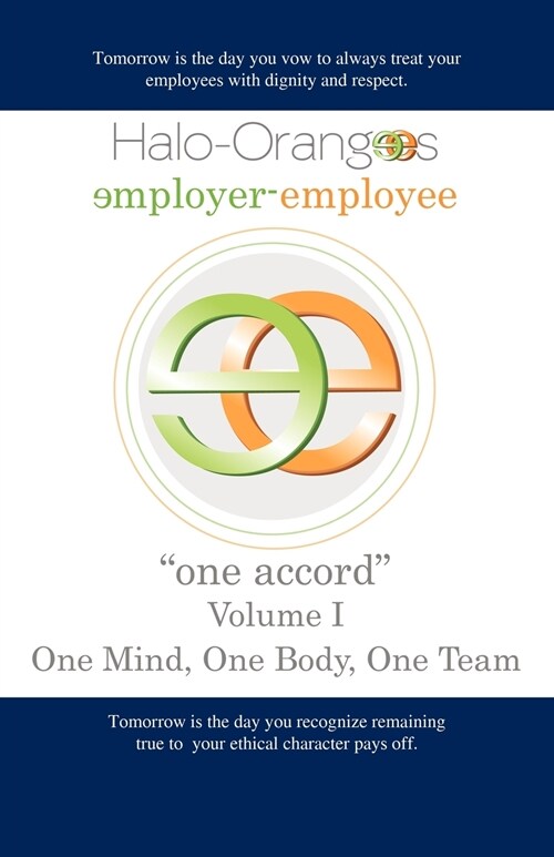 Halo-Orangees employer-employee one accord Volume I One Mind, One Body, One Team (Paperback)