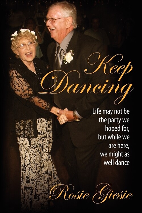 Keep Dancing: Life may not be the party we hoped for, but while we are here, we might as well dance (Paperback)