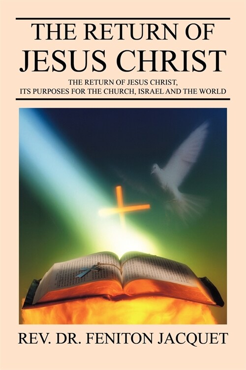 The Return of Jesus Christ: The Return of Jesus Christ, Its Purposes for the Church, Israel and the World (Paperback)