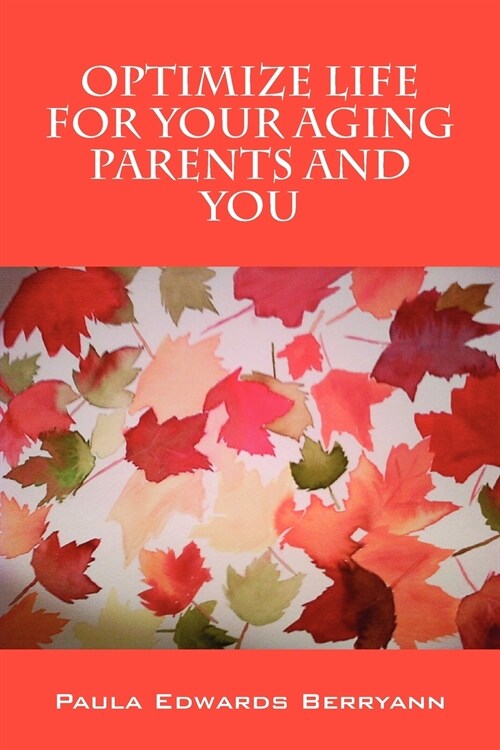 Optimize Life for Your Aging Parents and You (Paperback)