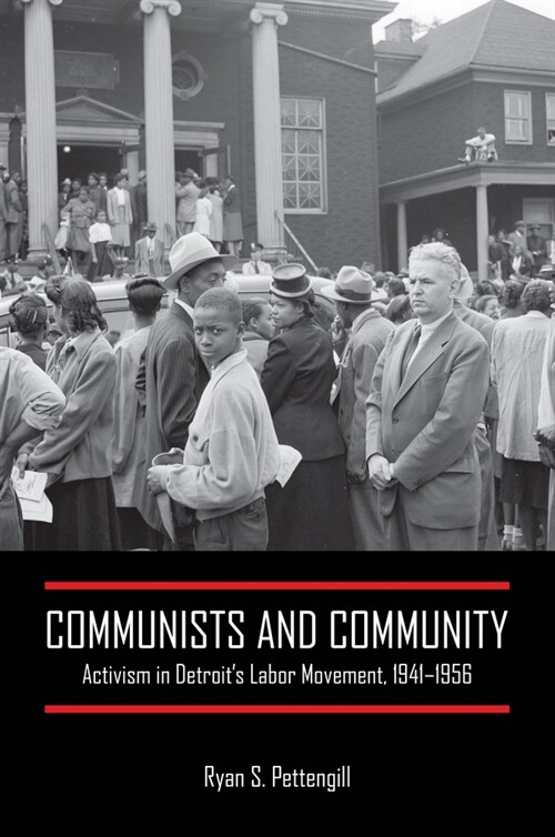 Communists and Community: Activism in Detroits Labor Movement, 1941-1956 (Paperback)