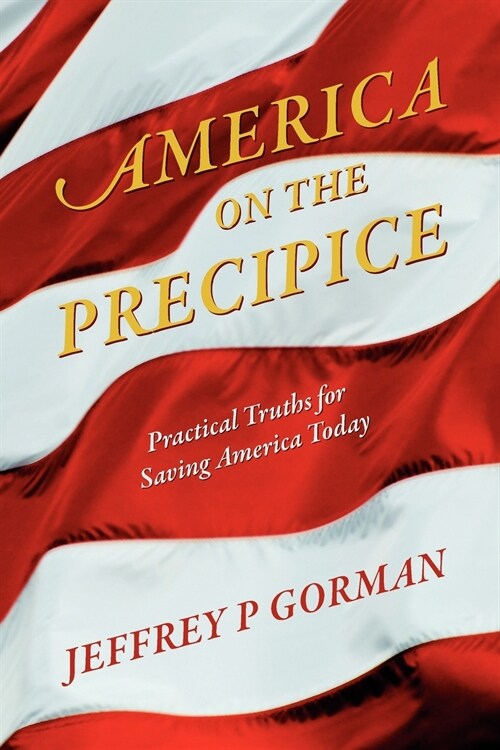 America on the Precipice: Practical Truths for Saving America Today (Paperback)