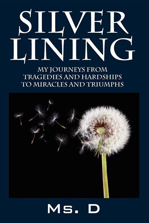 Silver Lining: My Journeys from Tragedies and Hardships to Miracles and Triumphs (Paperback)