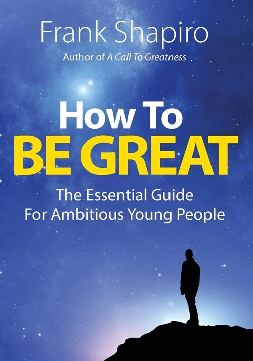 How to Be Great: The Essential Guide for Ambitious Young People (Paperback)