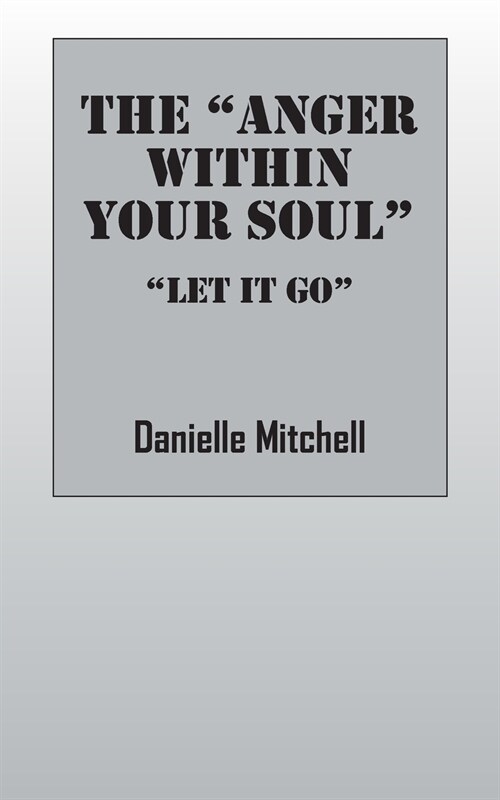 The Anger Within Your Soul: Let It Go (Paperback)
