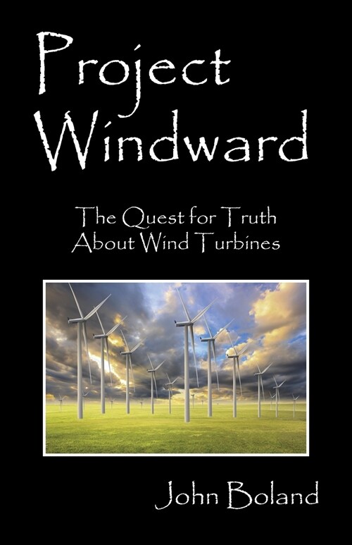 Project Windward: The Quest for Truth About Wind Turbines (Paperback)