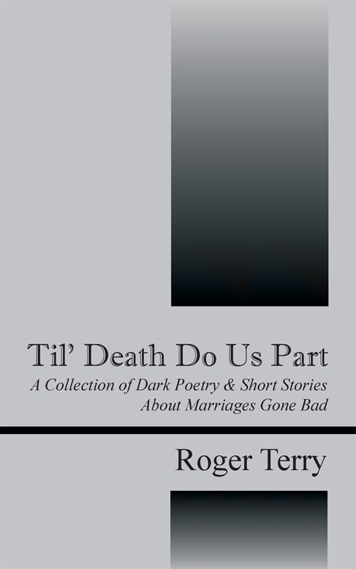 Til Death Do Us Part: A Collection of Dark Poetry & Short Stories about Marriages Gone Bad (Paperback)