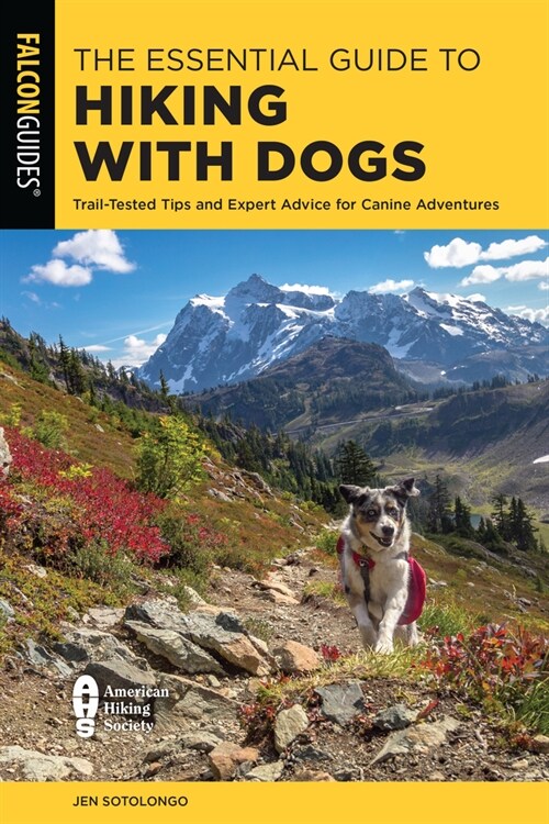 The Essential Guide to Hiking with Dogs: Trail-Tested Tips and Expert Advice for Canine Adventures (Paperback)
