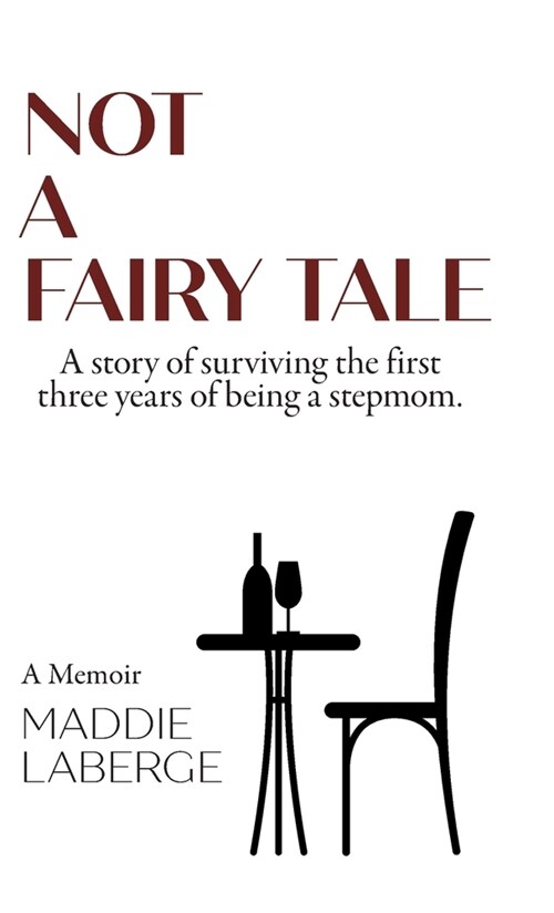 Not a Fairy Tale: A Story of Surviving the First Three Years of Being a Stepmom (Hardcover)