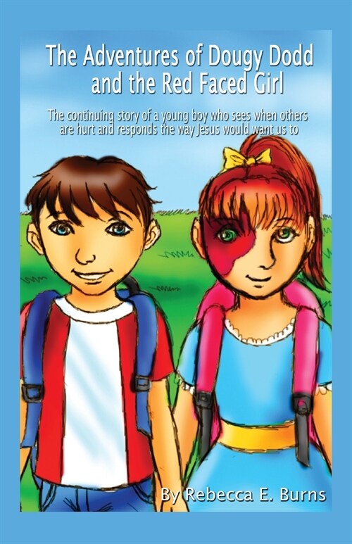 The Adventures of Dougy Dodd and the Red Faced Girl: The Continuing Story of a Young Boy Who Sees When Others Are Hurt and Responds the Way Jesus Woul (Paperback)