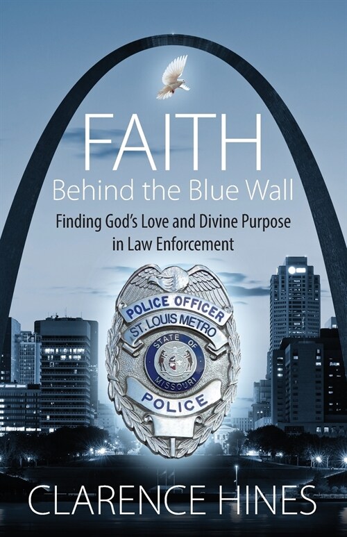 Faith Behind the Blue Wall: Finding Gods Love and Divine Purpose in Law Enforcement (Paperback)