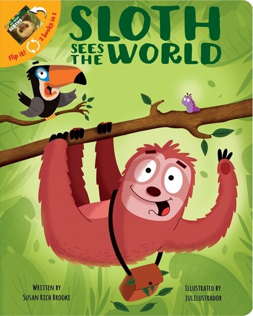 2 Books in 1: Sloth Sees the World and All about Sloths Whats Your Hurry? Fun Facts about Natures Slowest Mammal (Board Books)
