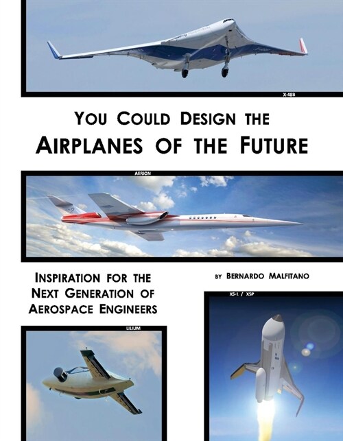 You Could Design the Airplanes of the Future: Inspiration for the Next Generation of Aerospace Engineers Volume 1 (Hardcover)