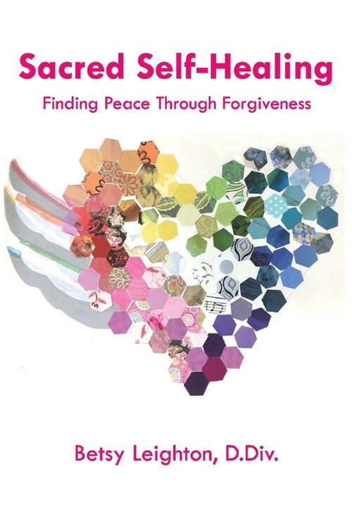 Sacred Self-Healing: Finding Peace Through Forgiveness Volume 1 (Paperback)