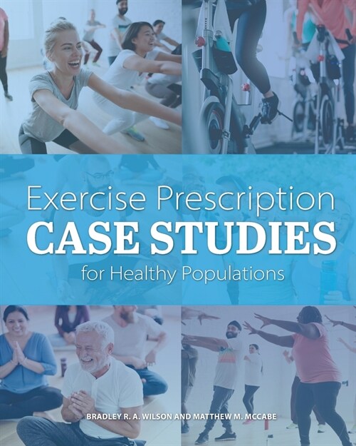 Exercise Prescription Case Studies for Healthy Populations (Paperback)