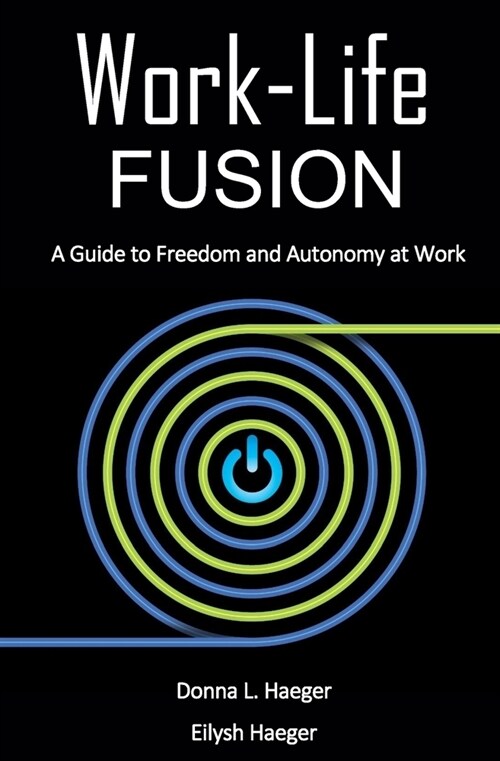 Work-Life Fusion: A Guide to Freedom and Autonomy at Work (Paperback)