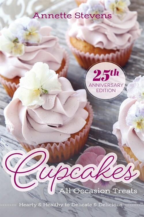 Cupcakes - All Occasion Treats: Hearty & Healthy to Delicate & Delicious (Hardcover)