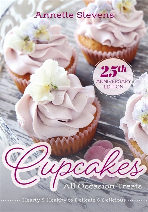 Cupcakes - All Occasion Treats: Hearty & Healthy to Delicate & Delicious (Paperback)