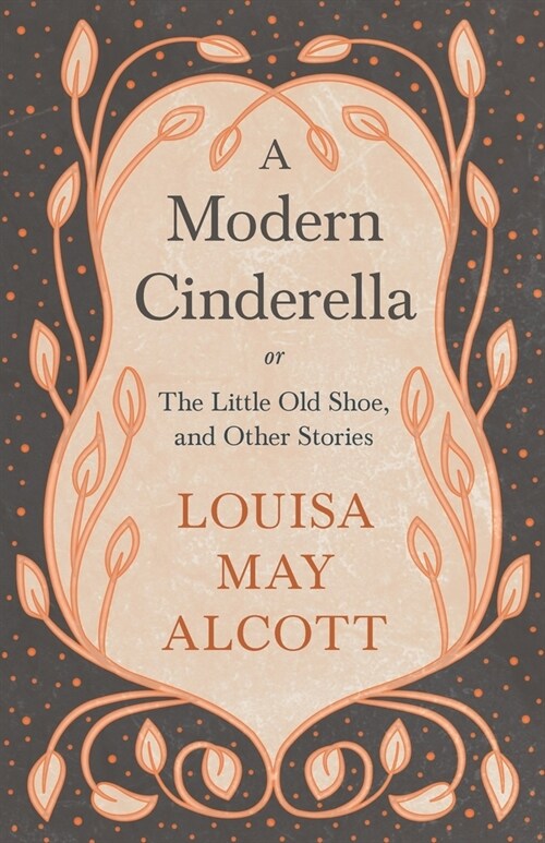A Modern Cinderella;or, The Little Old Shoe, and Other Stories (Paperback)