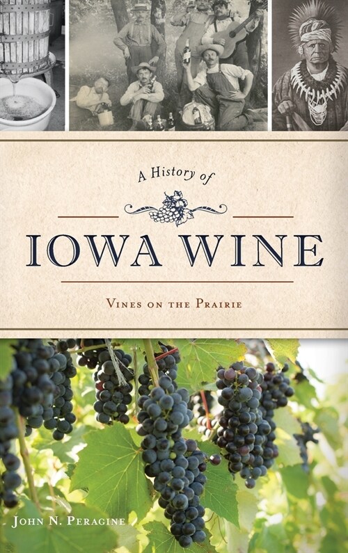 A History of Iowa Wine: Vines on the Prairie (Hardcover)