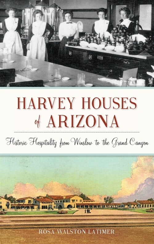 Harvey Houses of Arizona: Historic Hospitality from Winslow to the Grand Canyon (Hardcover)