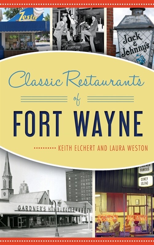 Classic Restaurants of Fort Wayne (Hardcover)