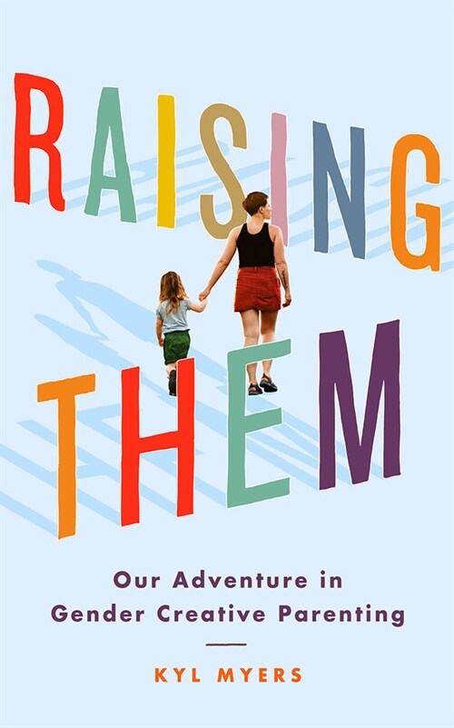 Raising Them: Our Adventure in Gender Creative Parenting (Paperback)