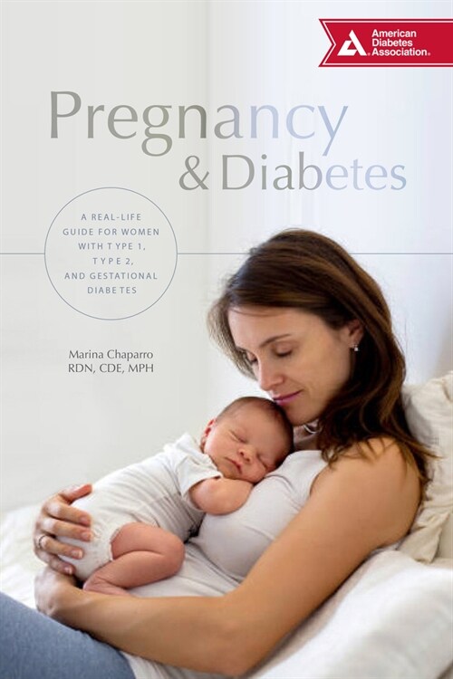 Pregnancy & Diabetes: A Real-Life Guide for Women with Type 1, Type 2, and Gestational Diabetes (Paperback)