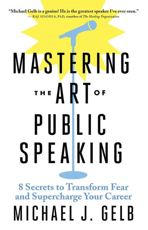 Mastering the Art of Public Speaking: 8 Secrets to Transform Fear and Supercharge Your Career (Paperback)